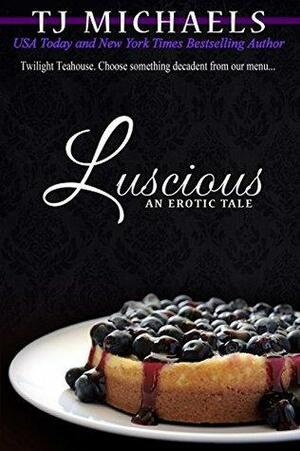 Luscious by T.J. Michaels