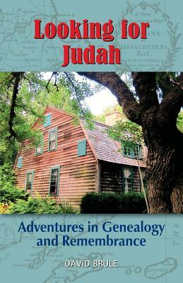 Looking for Judah: Adventures in Genealogy and Remembrance by David Brule