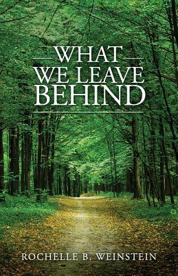 What We Leave Behind by Rochelle B. Weinstein