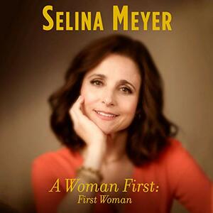 A Woman First: First Woman by Selina Meyer