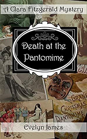 Death at the Pantomime: A Clara Fitzgerald Mystery by Evelyn James