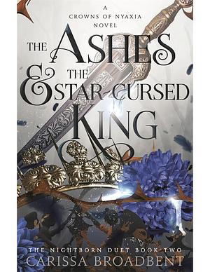 The Ashes and the Star-Cursed King by Carissa Broadbent