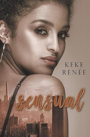 Sensual by Chiquita Dennie, Keke Renée, Keke Renée