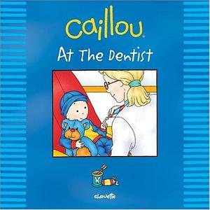 Caillou at the Dentist by Johanne Mercier