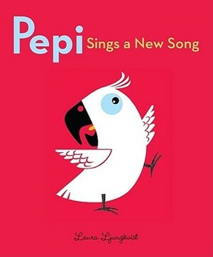 Pepi Sings a New Song by Laura Ljungkvist