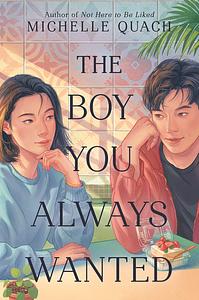 The Boy You Always Wanted by Michelle Quach