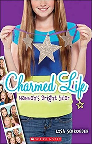 Charmed Life#04: Hannas Bright Star by Lisa Schroeder
