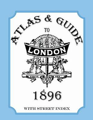 Atlas & Guide to London, 1896, with Street Index by Audrey Collins