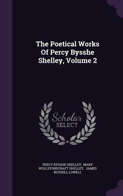 The Poetical Works of Percy Bysshe Shelley, Volume 2 by Percy Bysshe Shelley