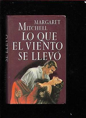 Lo que el viento se llevó by Margaret Michell