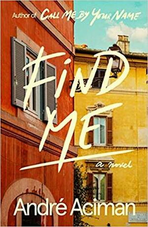 Find Me by André Aciman