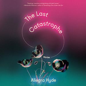 The Last Catastrophe: Stories by Allegra Hyde