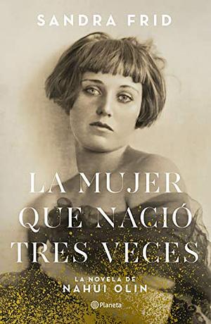 La mujer que nació tres veces by Sandra Frid