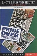 Bhoys, Bears and Bigotry: Rangers, Celtic and the Old Firm in the New Age of Globalised by William James Murray, Bill Murray