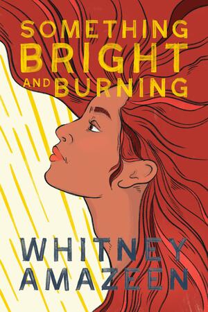Something Bright and Burning by Whitney Amazeen