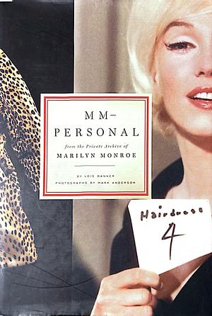 MM-Personal: From the Private Archive of Marilyn Monroe by Mark Anderson, Lois W. Banner, Lois W. Banner