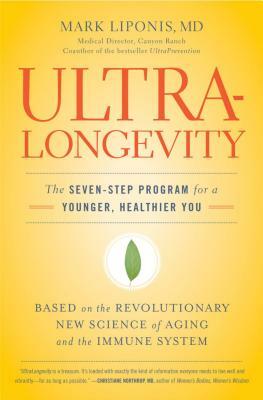 UltraLongevity: The Seven-Step Program for a Younger, Healthier You by Mark Liponis