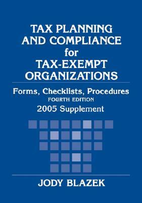 Tax Planning and Compliance for Tax-Exempt Organizations, 2005 Supplement by Jody Blazek