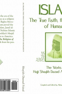 Islam, the True Faith, the Religion of Humanity by Muhammed Abdullah Al-Ahari, Shaykh Daoud Ahmed Faisal