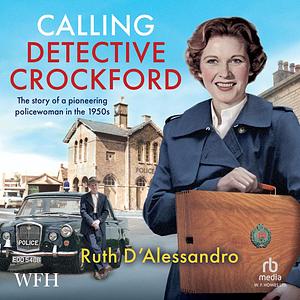 Calling Detective Crockford: The story of a pioneering policewoman in the 1950s by Ruth D'Alessandro