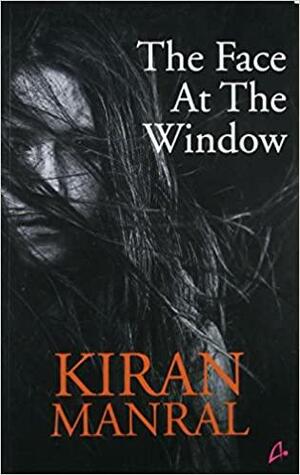 The Face At the Window by Kiran Manral