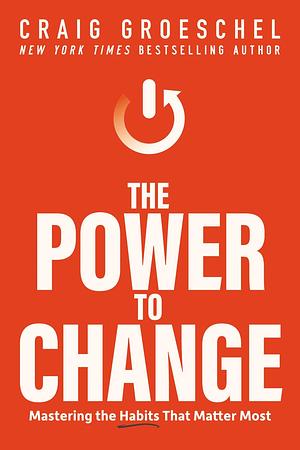 The Power to Change by Craig Groeschel, Craig Groeschel