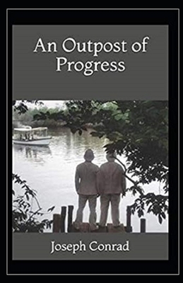 An Outpost of Progress Illustrated by Joseph Conrad