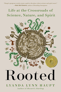 Rooted: Life at the Crossroads of Science, Nature, and Spirit by Lyanda Lynn Haupt