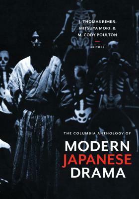 The Columbia Anthology of Modern Japanese Drama by J. Thomas Rimer