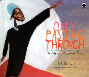 Only Passing Through: The Story of Sojourner Truth by Anne Rockwell