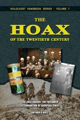 The Hoax of the Twentieth Century: The Case Against the Presumed Extermination of European Jewry by Arthur R. Butz