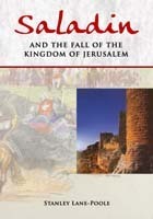 Saladin and the Fall of the Kingdom of Jerusalem by Stanley Lane-Poole