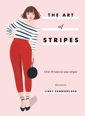 The Art of Stripes: Over 30 Ways to Wear Stripes by 