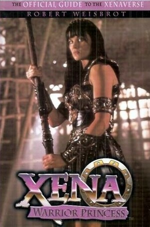 Xena, Warrior Princess: The Official Guide to the Xenaverse by Robert Weisbrot