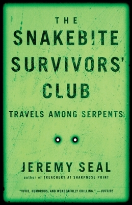 The Snakebite Survivors' Club: Travels Among Serpents by Jeremy Seal