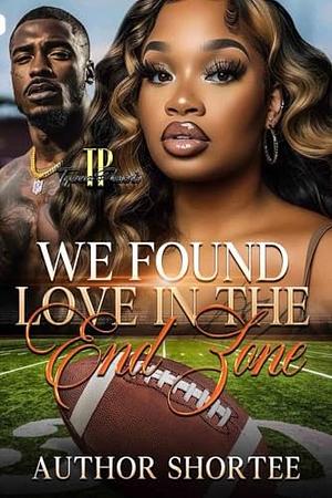 We Found Love In The End Zone by Author Shortee