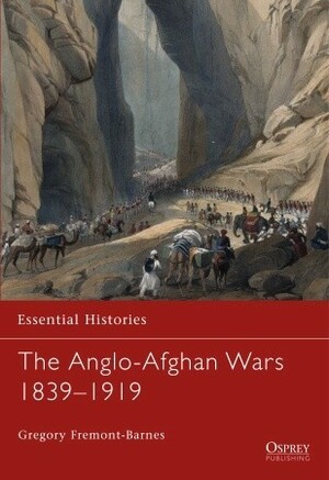 The Anglo-Afghan Wars 1839–1919 by Gregory Fremont-Barnes