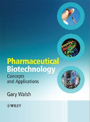 Pharmaceutical Biotechnology: Concepts and Applications by Gary Walsh