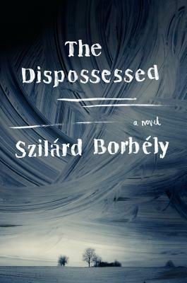The Dispossessed by Szilárd Borbély