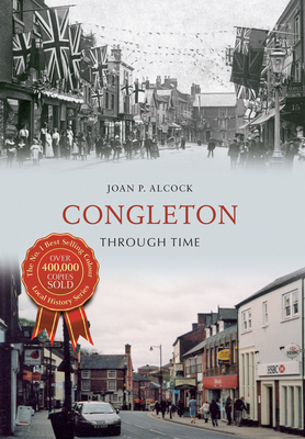 Congleton Through Time by Joan P. Alcock