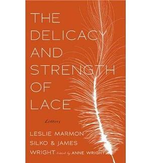 The Delicacy and Strength of Lace: Letters Between Leslie Marmon Silko & James Wright (Paperback) - Common by Leslie Marmon Silko, Leslie Marmon Silko