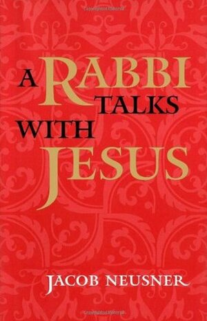 A Rabbi Talks with Jesus by Donald Harman Akenson, Jacob Neusner