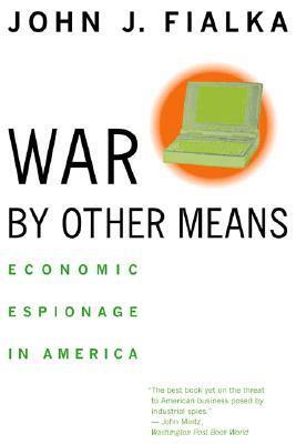 War by Other Means: Economic Espionage in America by John J. Fialka