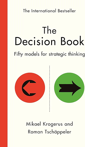 The Decision Book: Fifty Models for Strategic Thinking by Mikael Krogerus