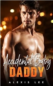 Accidental Baby Daddy: An Enemies to Lovers Secret Baby Romance (Babies and Grumpy Bosses) by Alexis Lee