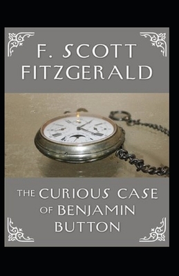 The Curious Case of Benjamin Button Illustrated by F. Scott Fitzgerald