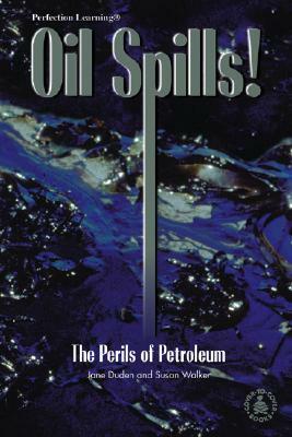 Oil Spills!: The Perils of Petroleum by Susan Walker, Jane Duden