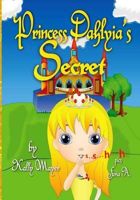 Princess Dahlyia's Secret: Beautifully Illustrated Rhyming Picture Book (Beginner Readers ages 2-6) by Kally Mayer