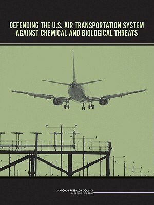 Defending the U.S. Air Transportation System Against Chemical and Biological Threats by Division on Engineering and Physical Sci, National Materials Advisory Board, National Research Council