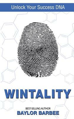 Wintality: Unlock Your Success DNA by Baylor Barbee